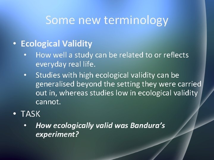 Some new terminology • Ecological Validity • • How well a study can be