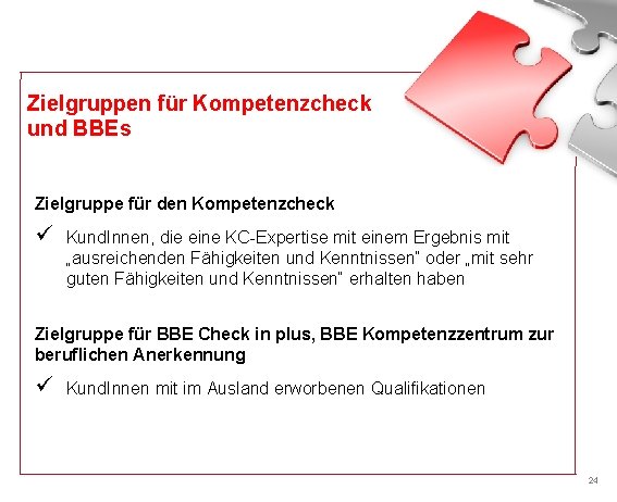 Zielgruppen für Kompetenzcheck und BBEs Zielgruppe für den Kompetenzcheck ü Kund. Innen, die eine