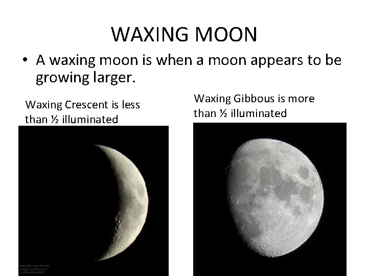 WAXING MOON • A waxing moon is when a moon appears to be growing