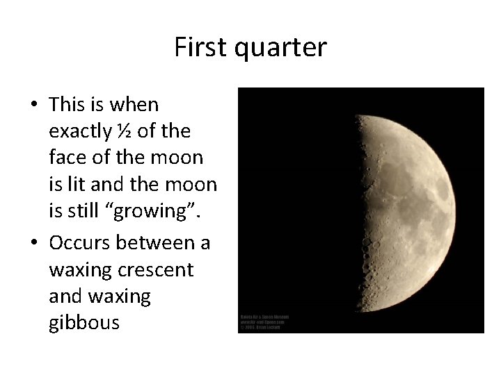 First quarter • This is when exactly ½ of the face of the moon