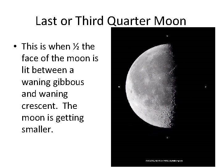 Last or Third Quarter Moon • This is when ½ the face of the