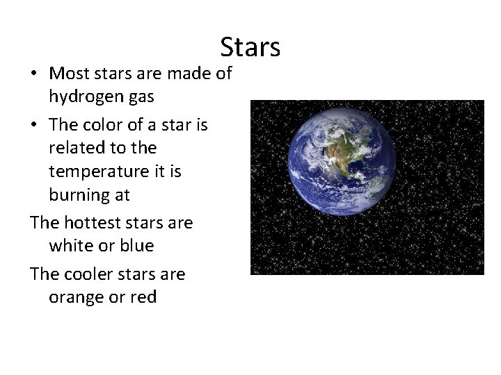 Stars • Most stars are made of hydrogen gas • The color of a