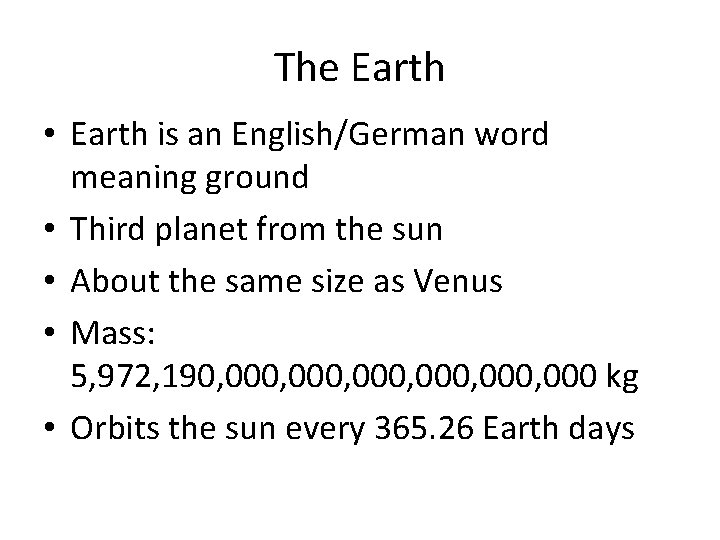 The Earth • Earth is an English/German word meaning ground • Third planet from