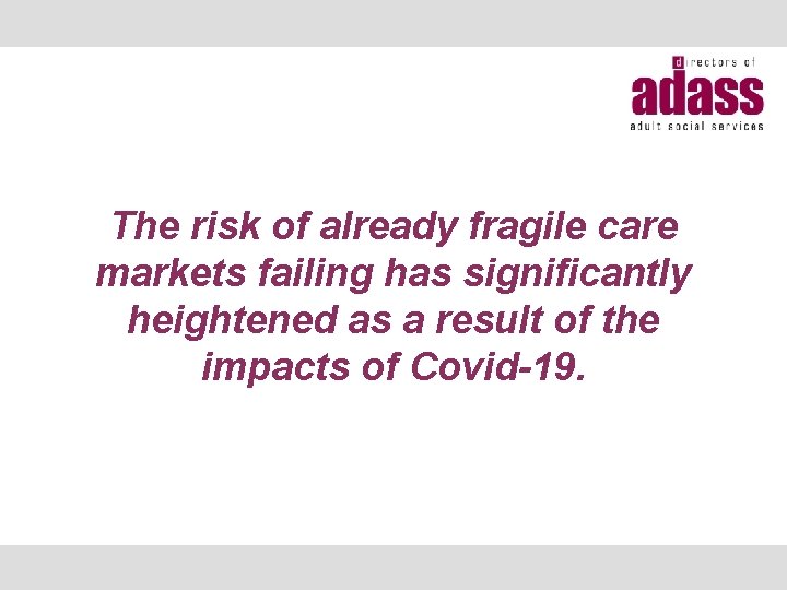 The risk of already fragile care markets failing has significantly heightened as a result
