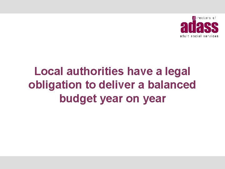 Local authorities have a legal obligation to deliver a balanced budget year on year