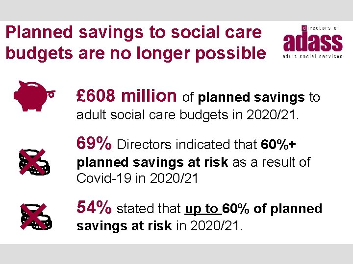 Planned savings to social care budgets are no longer possible £ 608 million of
