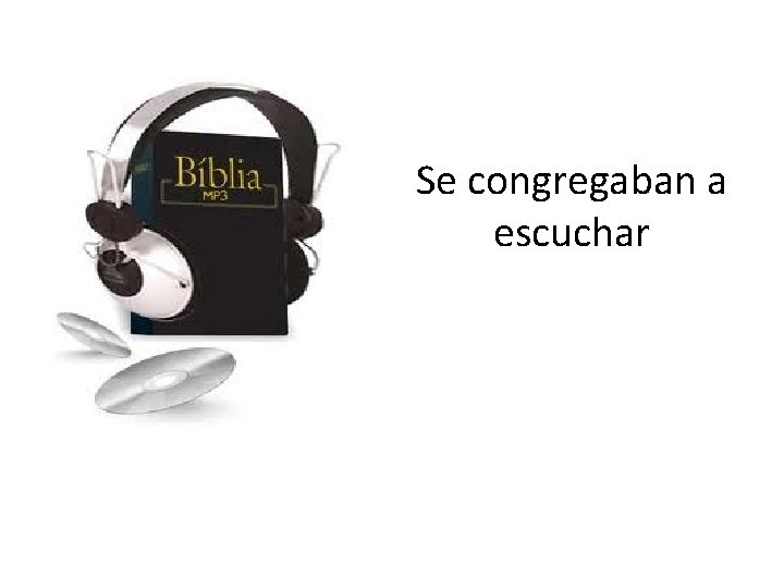 Se congregaban a escuchar 