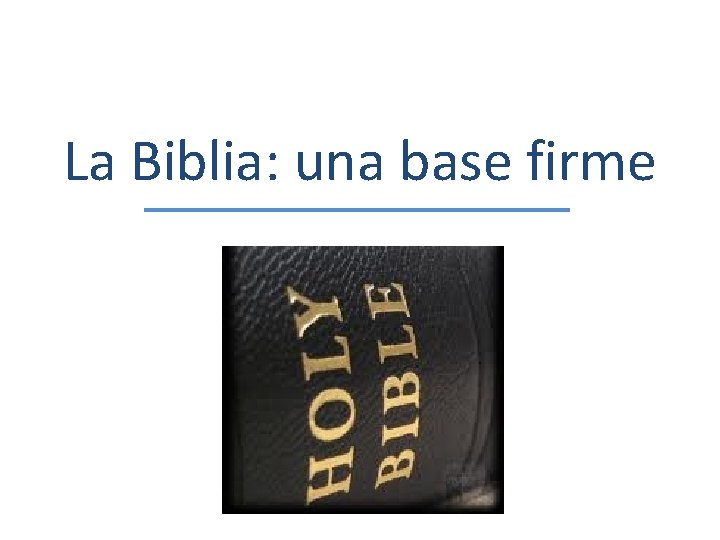 La Biblia: una base firme 