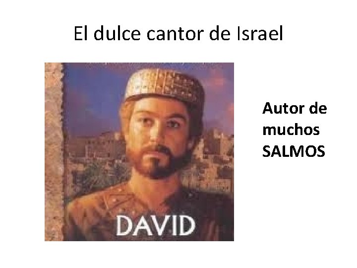 El dulce cantor de Israel Autor de muchos SALMOS 