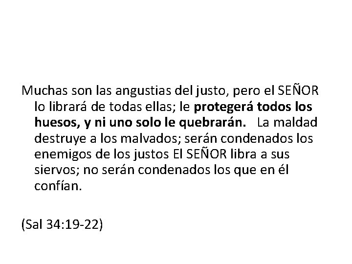 Muchas son las angustias del justo, pero el SEÑOR lo librará de todas ellas;