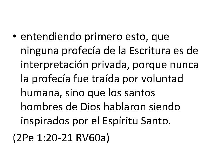  • entendiendo primero esto, que ninguna profecía de la Escritura es de interpretación