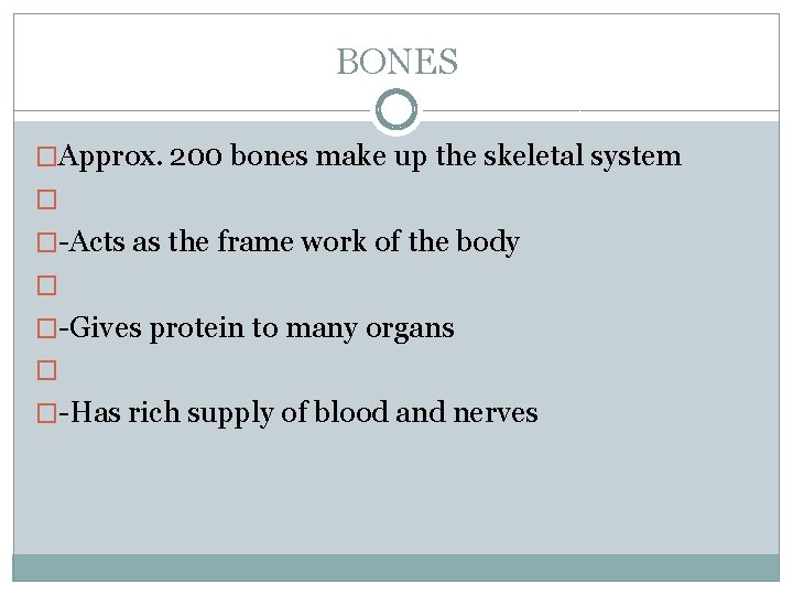 BONES �Approx. 200 bones make up the skeletal system � �-Acts as the frame