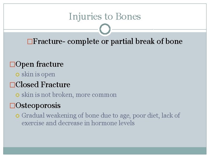 Injuries to Bones �Fracture- complete or partial break of bone �Open fracture skin is