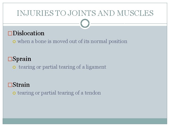 INJURIES TO JOINTS AND MUSCLES �Dislocation when a bone is moved out of its