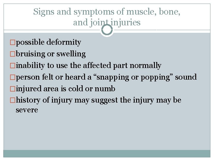 Signs and symptoms of muscle, bone, and joint injuries �possible deformity �bruising or swelling