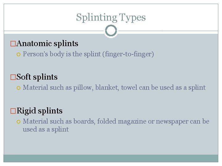 Splinting Types �Anatomic splints Person’s body is the splint (finger-to-finger) �Soft splints Material such