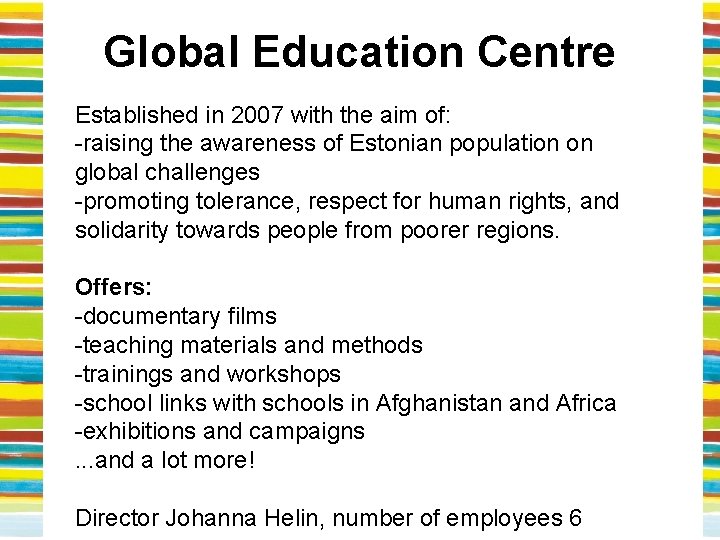 Global Education Centre Established in 2007 with the aim of: -raising the awareness of