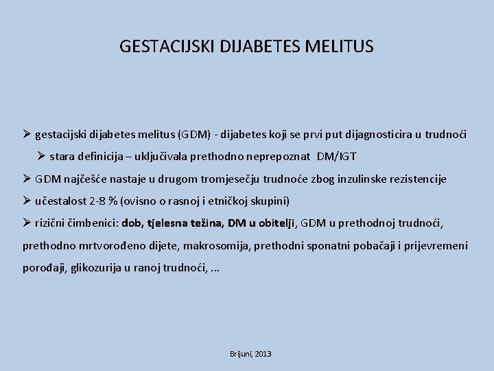 GESTACIJSKI DIJABETES MELITUS Ø gestacijski dijabetes melitus (GDM) - dijabetes koji se prvi put