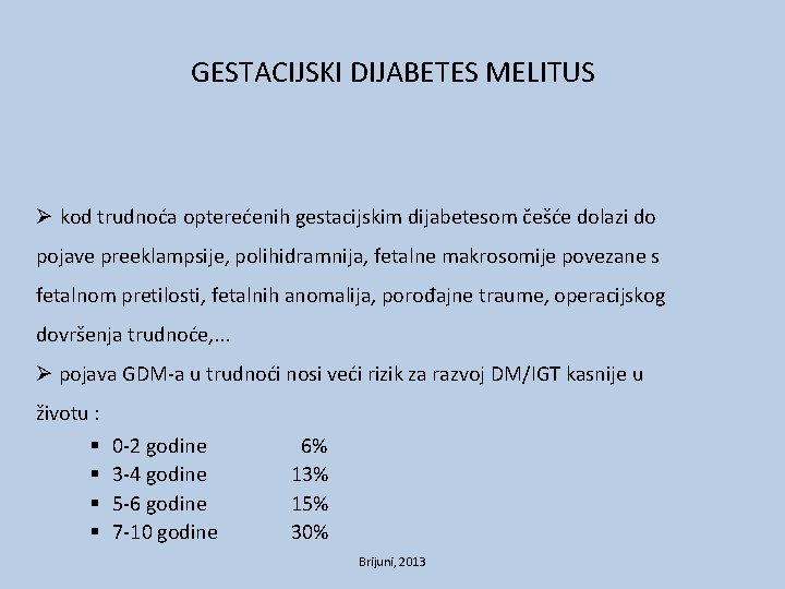 GESTACIJSKI DIJABETES MELITUS Ø kod trudnoća opterećenih gestacijskim dijabetesom češće dolazi do pojave preeklampsije,