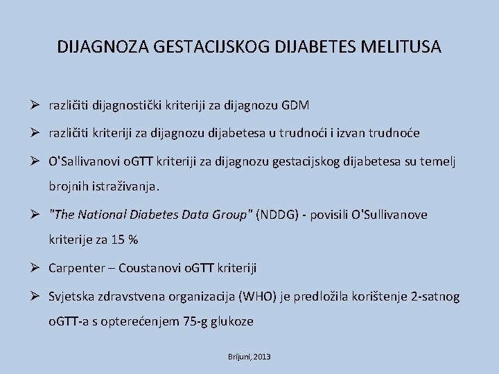 DIJAGNOZA GESTACIJSKOG DIJABETES MELITUSA Ø različiti dijagnostički kriteriji za dijagnozu GDM Ø različiti kriteriji