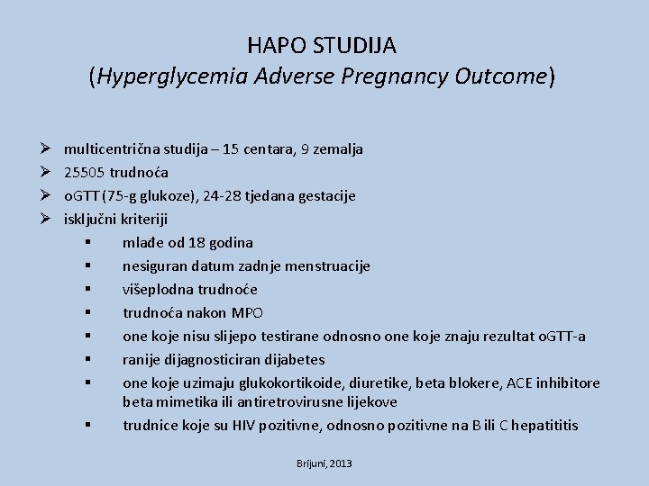HAPO STUDIJA (Hyperglycemia Adverse Pregnancy Outcome) Ø Ø multicentrična studija – 15 centara, 9