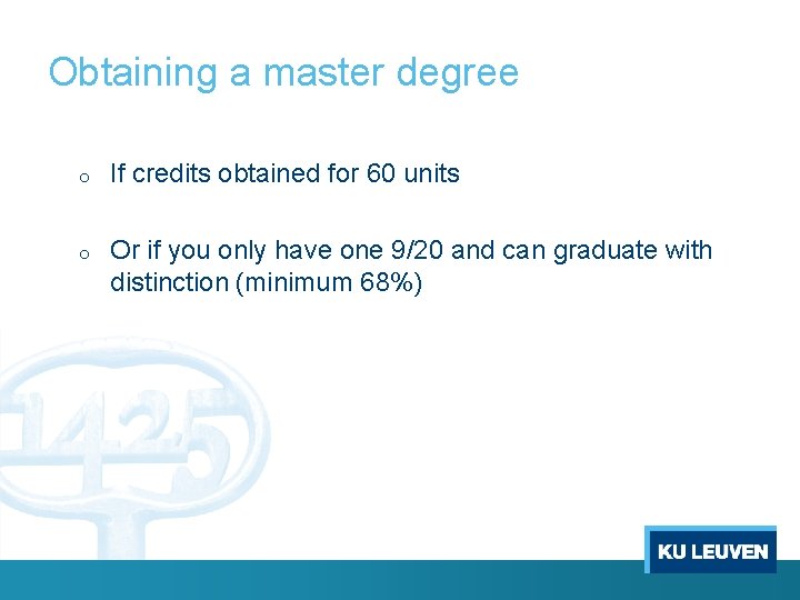 Obtaining a master degree o If credits obtained for 60 units o Or if
