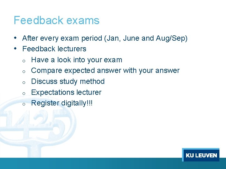 Feedback exams • After every exam period (Jan, June and Aug/Sep) • Feedback lecturers