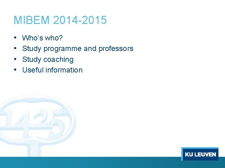 MIBEM 2014 -2015 • • Who’s who? Study programme and professors Study coaching Useful