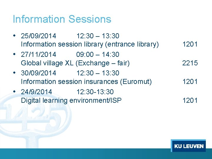 Information Sessions • 25/09/2014 12: 30 – 13: 30 Information session library (entrance library)