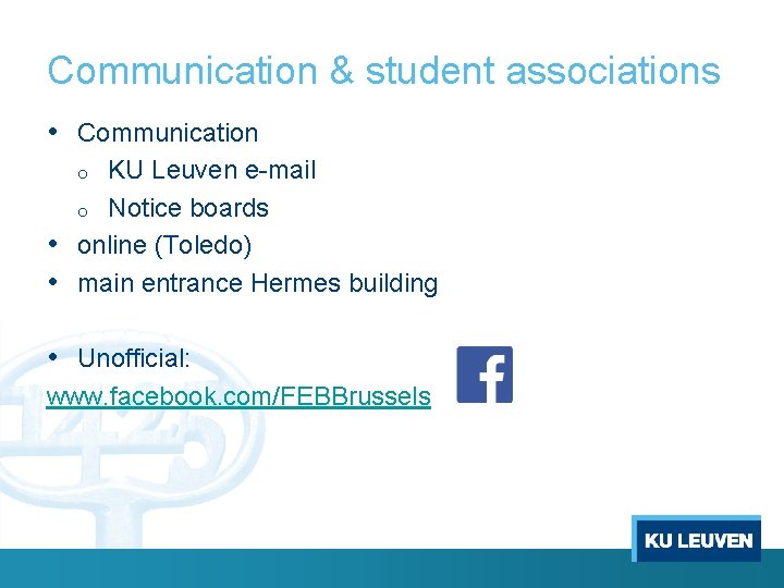 Communication & student associations • Communication KU Leuven e-mail o Notice boards • online