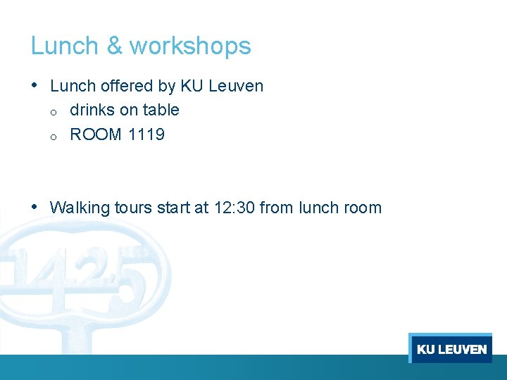 Lunch & workshops • Lunch offered by KU Leuven o o drinks on table