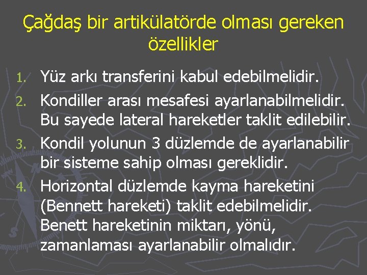 Çağdaş bir artikülatörde olması gereken özellikler 1. 2. 3. 4. Yüz arkı transferini kabul
