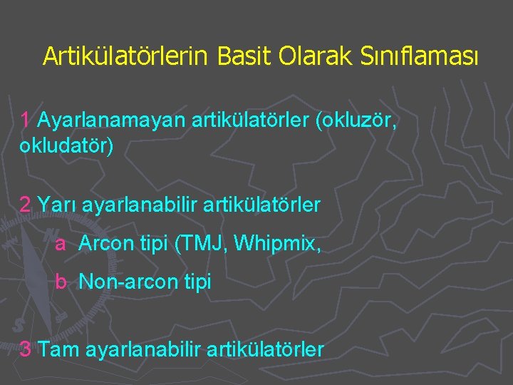 Artikülatörlerin Basit Olarak Sınıflaması 1 Ayarlanamayan artikülatörler (okluzör, okludatör) 2 Yarı ayarlanabilir artikülatörler a