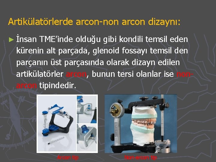 Artikülatörlerde arcon-non arcon dizaynı: ► İnsan TME’inde olduğu gibi kondili temsil eden kürenin alt