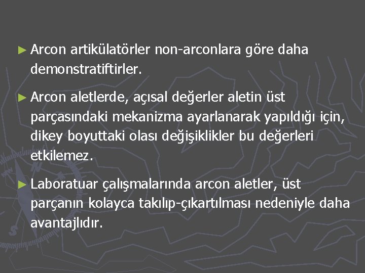 ► Arcon artikülatörler non-arconlara göre daha demonstratiftirler. ► Arcon aletlerde, açısal değerler aletin üst