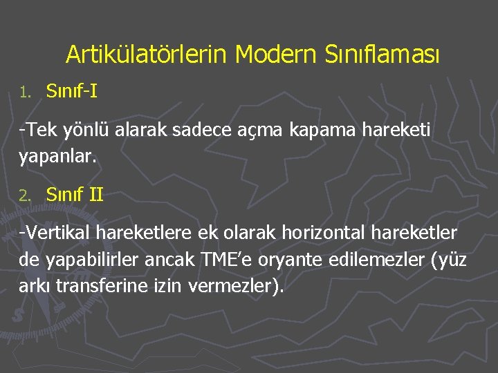 Artikülatörlerin Modern Sınıflaması 1. Sınıf-I -Tek yönlü alarak sadece açma kapama hareketi yapanlar. 2.