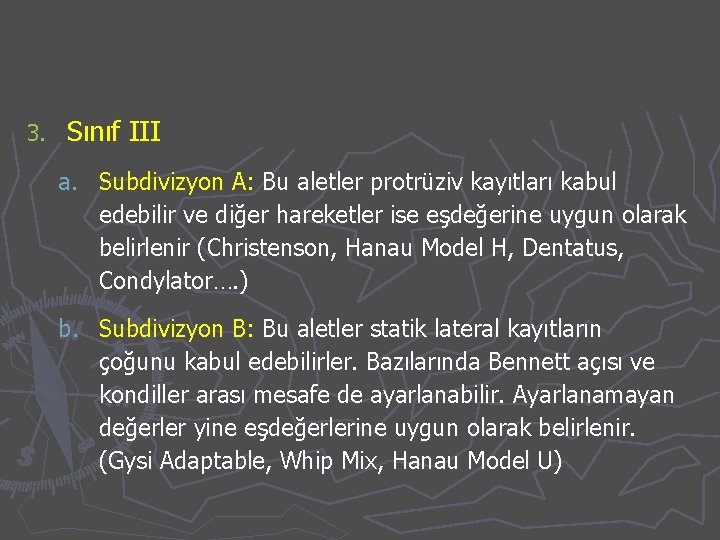 3. Sınıf III a. Subdivizyon A: Bu aletler protrüziv kayıtları kabul edebilir ve diğer