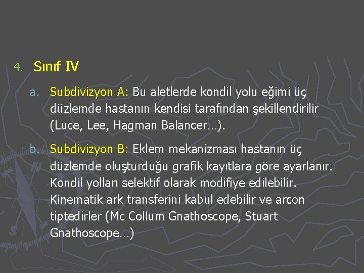 4. Sınıf IV a. Subdivizyon A: Bu aletlerde kondil yolu eğimi üç düzlemde hastanın
