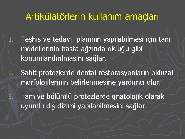 Artikülatörlerin kullanım amaçları 1. Teşhis ve tedavi planının yapılabilmesi için tanı modellerinin hasta ağzında