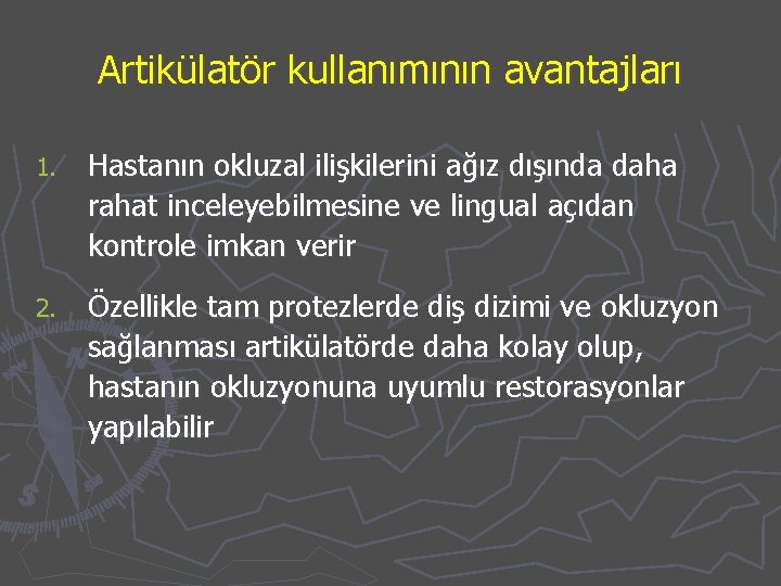 Artikülatör kullanımının avantajları 1. Hastanın okluzal ilişkilerini ağız dışında daha rahat inceleyebilmesine ve lingual