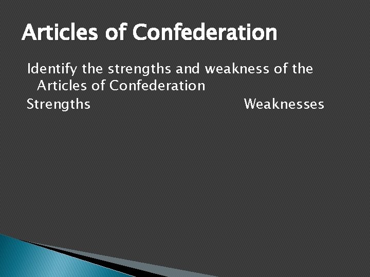 Articles of Confederation Identify the strengths and weakness of the Articles of Confederation Strengths