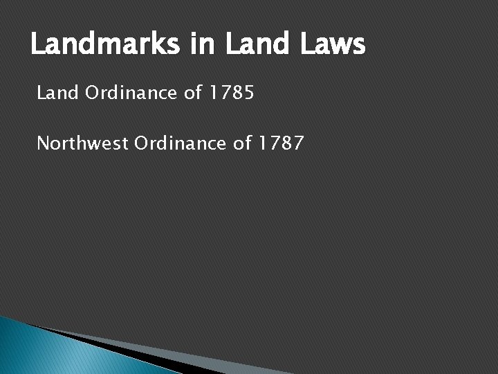 Landmarks in Land Laws Land Ordinance of 1785 Northwest Ordinance of 1787 