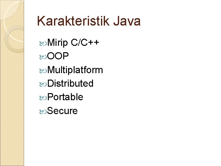 Karakteristik Java Mirip C/C++ OOP Multiplatform Distributed Portable Secure 