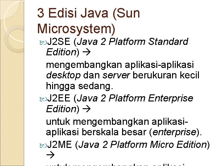 3 Edisi Java (Sun Microsystem) J 2 SE (Java 2 Platform Standard Edition) mengembangkan