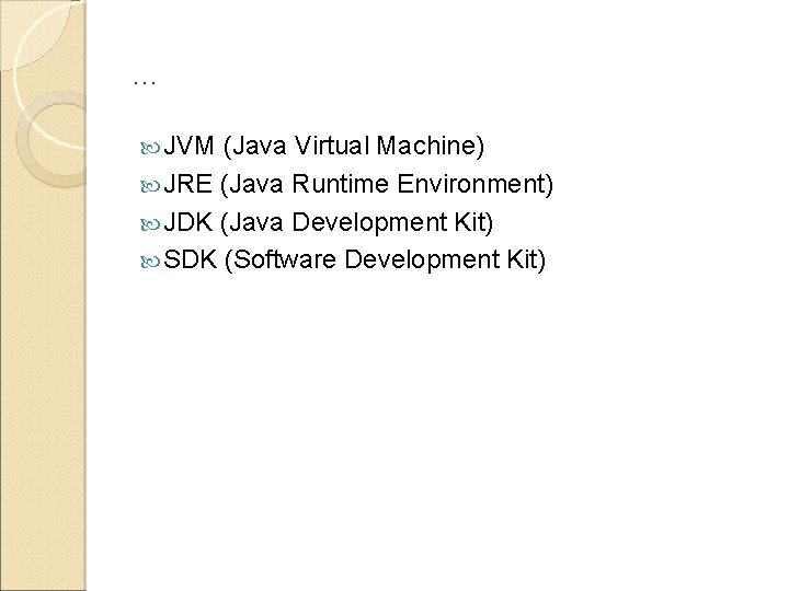 … JVM (Java Virtual Machine) JRE (Java Runtime Environment) JDK (Java Development Kit) SDK