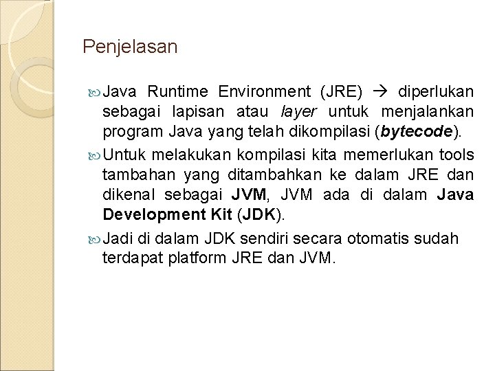 Penjelasan Java Runtime Environment (JRE) diperlukan sebagai lapisan atau layer untuk menjalankan program Java