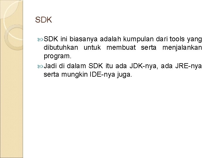 SDK ini biasanya adalah kumpulan dari tools yang dibutuhkan untuk membuat serta menjalankan program.