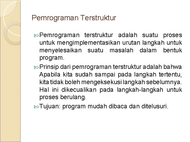 Pemrograman Terstruktur Pemrograman terstruktur adalah suatu proses untuk mengimplementasikan urutan langkah untuk menyelesaikan suatu