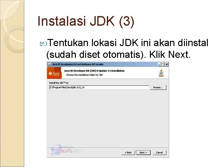 Instalasi JDK (3) Tentukan lokasi JDK ini akan diinstal (sudah diset otomatis). Klik Next.