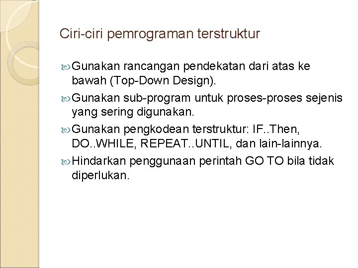 Ciri-ciri pemrograman terstruktur Gunakan rancangan pendekatan dari atas ke bawah (Top-Down Design). Gunakan sub-program